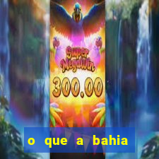 o que a bahia quer saber